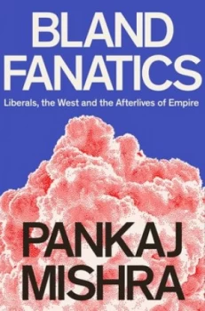 Image of Bland fanatics by Pankaj Mishra