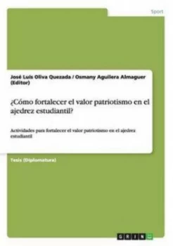 Image of Como Fortalecer El Valor Patriotismo En El Ajedrez Estudiantil by Jose Luis Oliva Quezada Paperback