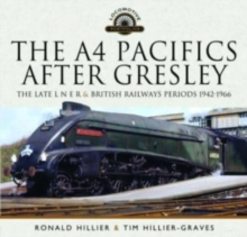Image of The A4 Pacifics After Gresley : The Late L N E R and British Railways Periods, 1942-1966 Hardback