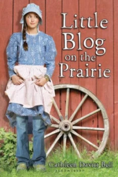 Image of Little Blog on the Prairie by Cathleen Davitt Bell Hardback