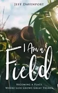 Image of i am a field becoming a place where god grows great things