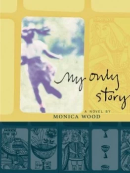 Image of My Only Story by Monica Wood Book
