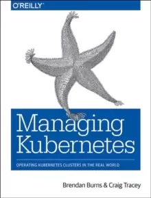 Image of Managing Kubernetes : Operating Kubernetes Clusters in the Real World