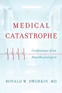 Image of Medical Catastrophe : Confessions of an Anesthesiologist