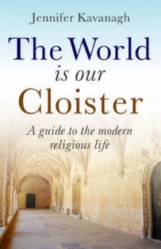 Image of The World Is Our Cloister by Jennifer Kavanagh Paperback