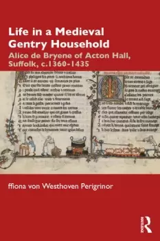 Image of Life in a Medieval Gentry HouseholdAlice de Bryene of Acton Hall Suffolk c.1360-1435