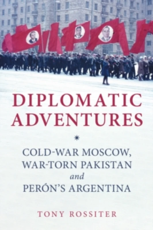 Image of Diplomatic Adventures : Cold-War Moscow, War-torn Pakistan and Peron's Argentina Paperback / softback