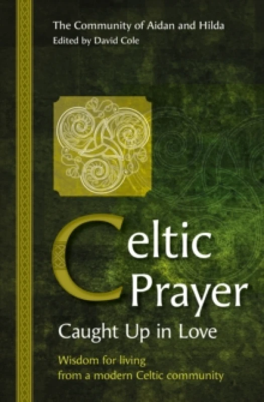 Image of Celtic Prayer - Caught Up in Love : Wisdom for living from a modern Celtic community Paperback / softback