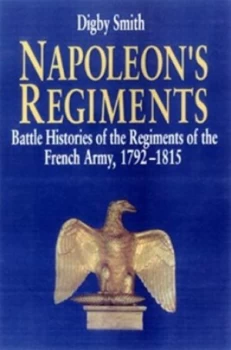 Image of Napoleons Regiments by Digby Smith Book