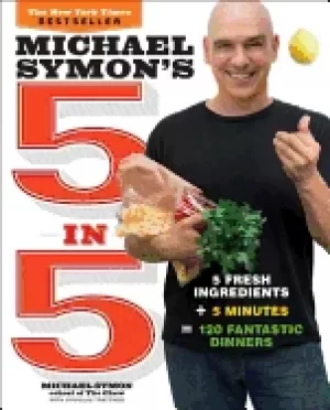 Image of michael symons 5 in 5 5 fresh ingredients 5 minutes 120 fantastic dinners a