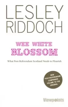 Image of Wee White Blossom : What Post-Referendum Scotland Needs to Flourish