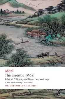 Image of The Essential Mozi : Ethical, Political, and Dialectical Writings