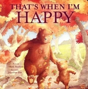 Image of Thats When Im Happy by Beth Shoshan and Jacqueline East Hardback