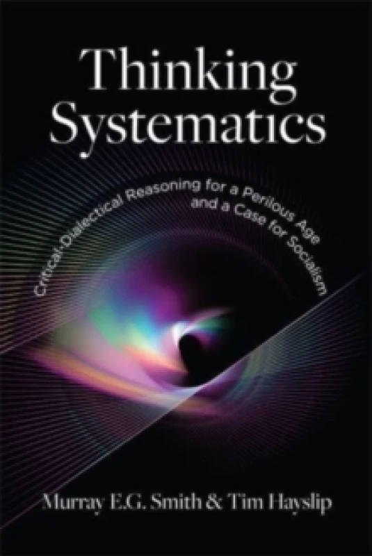 Image of Thinking Systematics : Critical-Dialectical Reasoning for a Perilous Age and a Case for Socialism Paperback / softback