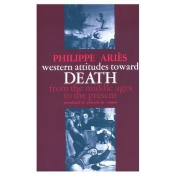 Image of Western Attitudes toward Death - From Middle Ages to the Present by Philippe Aris