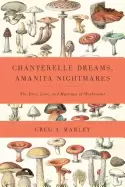 Image of chanterelle dreams amanita nightmares the love lore and mystique of mushroo