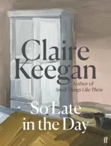 Image of So Late in the Day : 'A genuine once-in-a-generation writer.' The Times