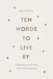 Image of Ten Words to Live By : Delighting in and Doing What God Commands