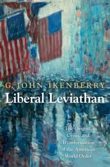 Image of Liberal Leviathan : The Origins, Crisis, and Transformation of the American World Order