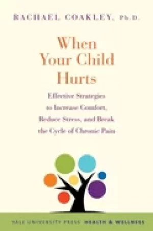 Image of when your child hurts effective strategies to increase comfort reduce stre