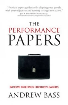 Image of The Performance Papers - Incisive Briefings for Busy Leaders by Andrew Bass Hardback