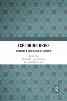 Image of Exploring Grief : Towards a Sociology of Sorrow