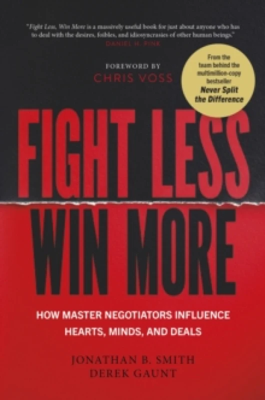 Image of Fight Less, Win More : How Master Negotiators Influence Hearts, Minds, And Deals Hardback