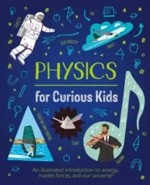 Image of Physics for Curious Kids : An Illustrated Introduction to Energy, Matter, Forces, and Our Universe!