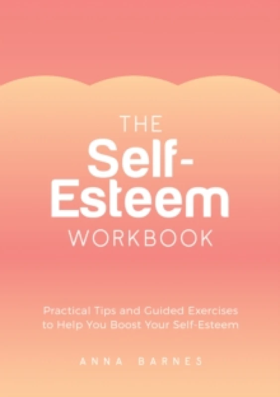 Image of The Self-Esteem Workbook : Practical Tips and Guided Exercises to Help You Boost Your Self-Esteem Paperback / softback