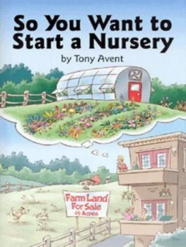 Image of So You Want to Start a Nursery by Tony Avent Hardback