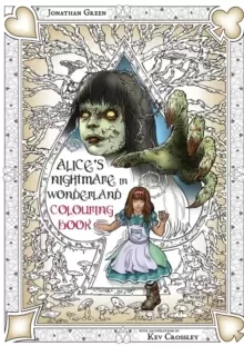 Image of Alice's Nightmare in Wonderland Colouring Book 2 : Through the Looking-Glass and the Horrors Alice Found There