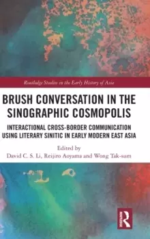 Image of Brush Conversation in the Sinographic Cosmopolis : Interactional Cross-border Communication using Literary Sinitic in Early Modern East Asia