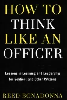 Image of How to Think Like an Officer : Lessons in Learning and Leadership for Soldiers and Citizens
