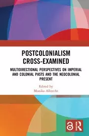Image of Postcolonialism Cross-Examined Multidirectional Perspectives on Imperial and Colonial Pasts and the Neocolonial Present