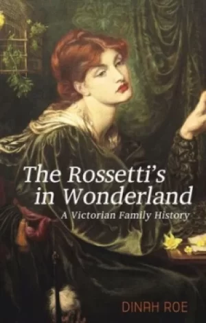 Image of The Rossettis in wonderland by Dinah Roe
