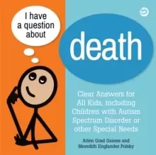Image of I Have a Question about Death : Clear Answers for All Kids, Including Children with Autism Spectrum Disorder or Other Special Needs