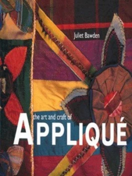 Image of The Art and Craft of Appliqu by Juliet Bawden Hardback