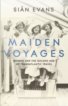 Image of Maiden Voyages : women and the Golden Age of transatlantic travel
