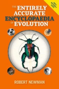 Image of The Entirely Accurate Encyclopaedia of Evolution by Robert Newman Hardback