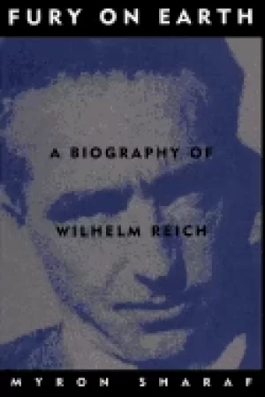 Image of fury on earth a biography of wilhelm reich