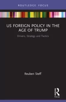 Image of US Foreign Policy in the Age of Trump : Drivers, Strategy and Tactics