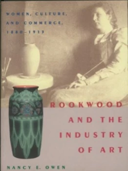 Image of Rookwood and the Industry of Art by Nancy E. Owen Hardback
