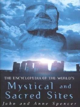 Image of The Encyclopedia of the Worlds Mystical and Sacred Sites by John Spencer and Anne Spencer Hardback