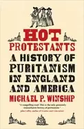 Image of Hot Protestants : A History of Puritanism in England and America
