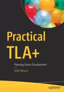 Image of Practical TLA+ : Planning Driven Development