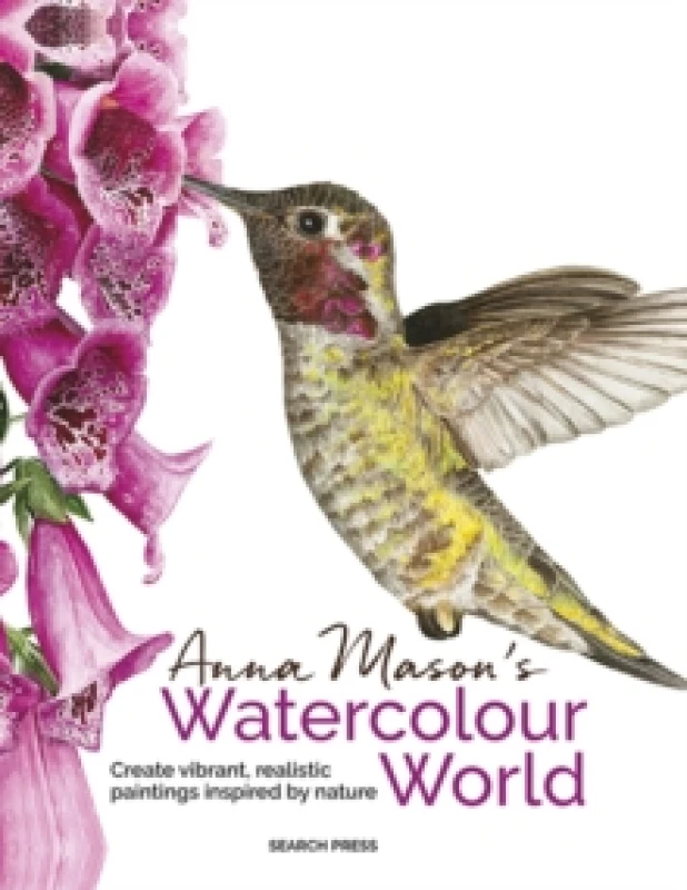 Image of Anna Mason's Watercolour World (paperback edition) : Create Vibrant, Realistic Paintings Inspired by Nature Paperback / softback