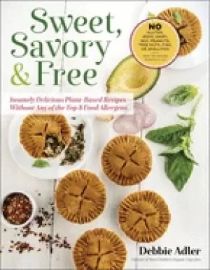 Image of sweet savory and free insanely delicious plant based recipes without any of