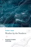 Image of weather by the numbers the genesis of modern meteorology