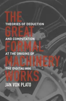 Image of The great formal machinery works by Jan Von Plato