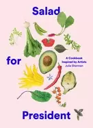 Image of salad for president a cookbook inspired by artists